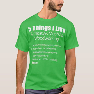 Sak I gillar nästan lika mycket som trä- och bakve T Shirt