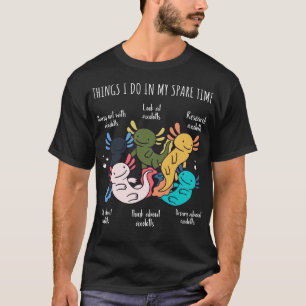 Sak I gör jag i min Spare Time Axolotls T Shirt