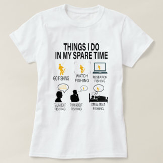 Sak I gör jag inom mitt tidsbegränsade fiske - Far T Shirt