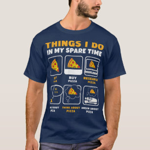 Sak I gör jag under min lediga tid med att äta Piz T Shirt