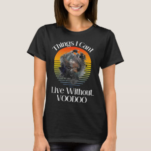 Sak I kan inte leva utan voodoo Occult T Shirt