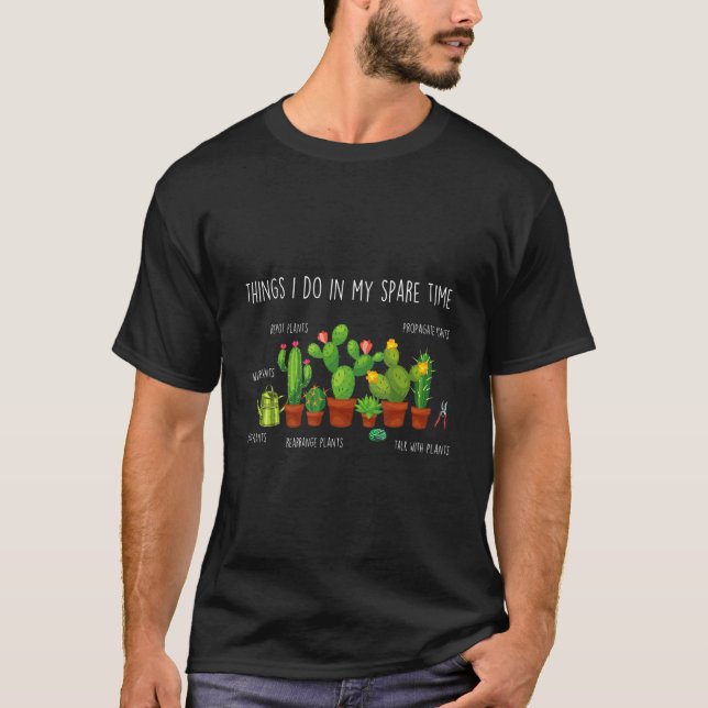 Sak Jag Gör På Min Fritid Plantera Trädgård Cactus T Shirt (Framsida)