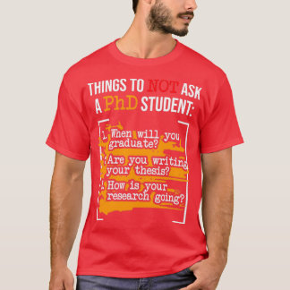 Sak ska inte fråga en doktorsexamen i Student PhD  T Shirt