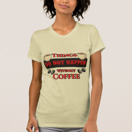 Sak sker inte utan kaffefynlig koffein t shirt