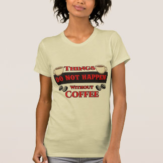 Sak sker inte utan kaffefynlig koffein t shirt