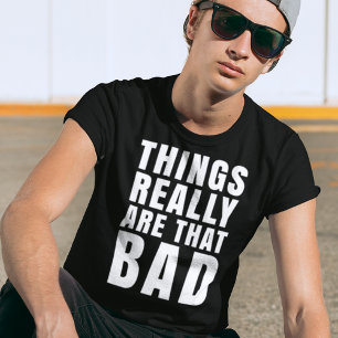 Sak Verkligen är den dåliga Mörk Humor T Shirt