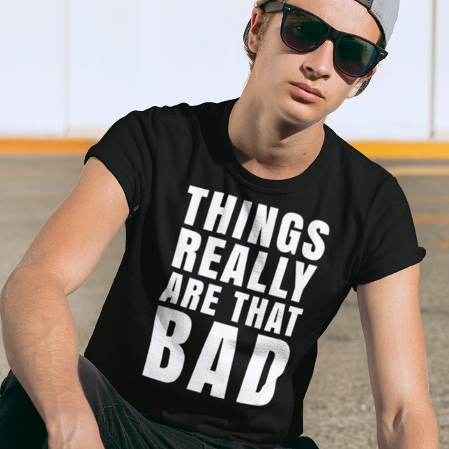 Sak Verkligen är den dåliga Mörk Humor T Shirt (Skapare uppladdad)