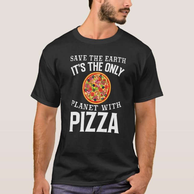 Säker jorden är den enda planeten med Pizza Piz T Shirt (Framsida)