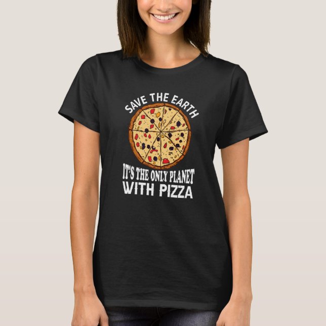 Säker jorden är den enda planeten med Pizza Piz T Shirt (Framsida)