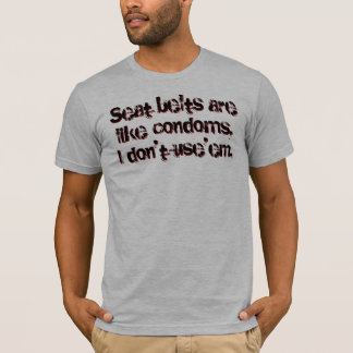 Säkerhetsbälten är lika kondomar, mig använder t-shirt