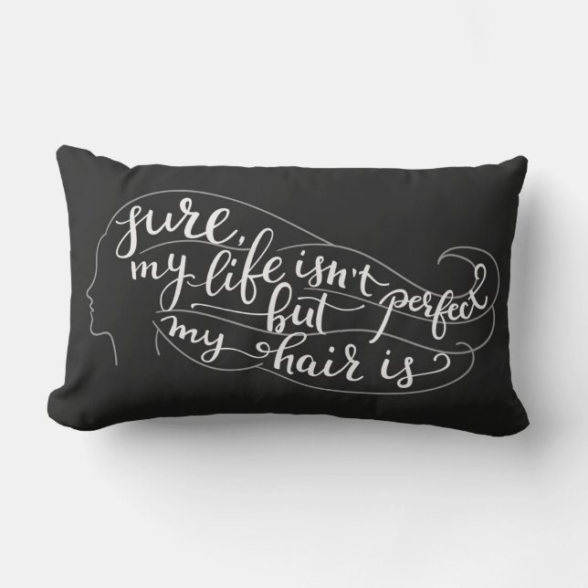 Säkert är mitt liv inte perfekt, men mitt hår är lumbarkudde (Framsida)