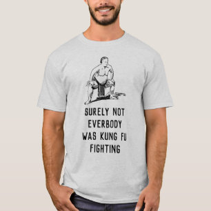 Säkert inte var alla att slåss för kung fu - t shirt