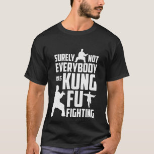 Säkert inte var alla att slåss för kung fu t shirt
