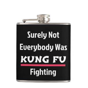 Säkert Inte Varje Människa Var KUNG FU och Kämpade Fickplunta