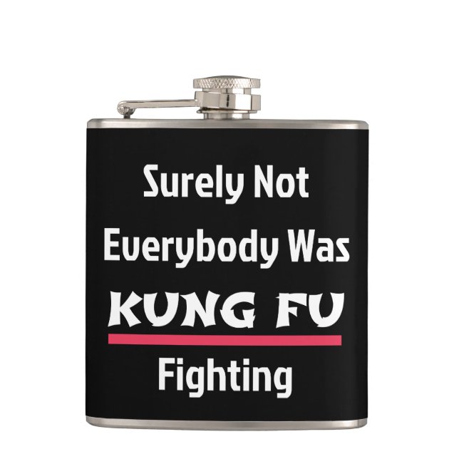 Säkert Inte Varje Människa Var KUNG FU och Kämpade Fickplunta (Framsidan)