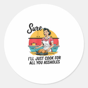 Säkert jag ska bara laga mat åt er alla hål dam ta runt klistermärke