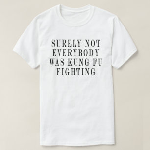 Säkert kämpade inte alla med kung fu, säkert t shirt