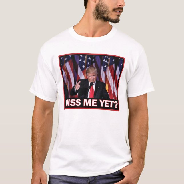 Saknar du mig än president Trump T Shirt (Framsida)