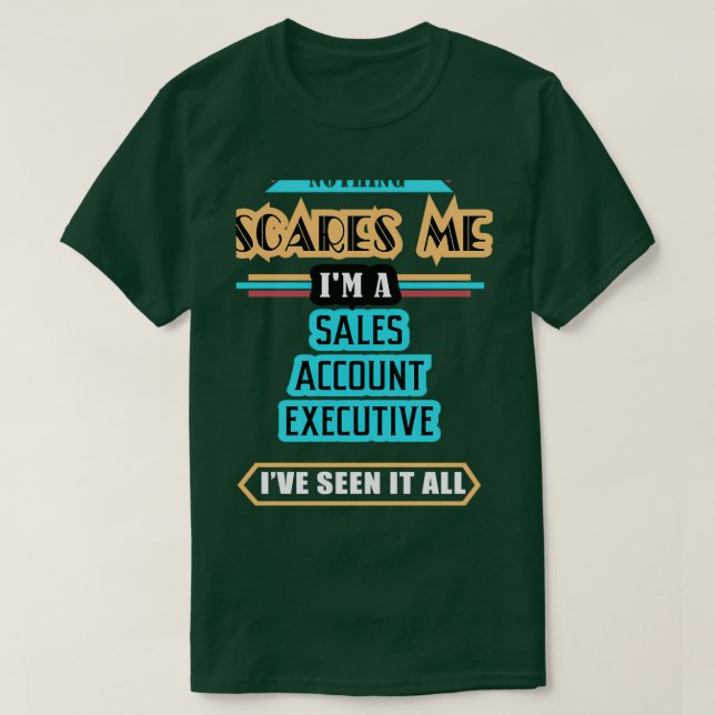 Sales Account Executive Nothing Scares Me T Shirt (Design framsida)