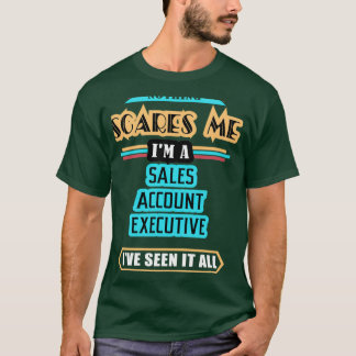 Sales Account Executive Nothing Scares Me T Shirt