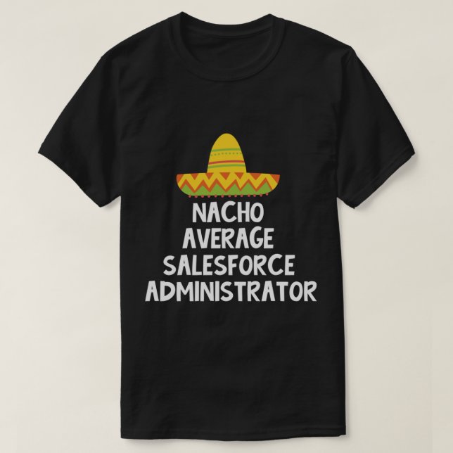 Salesforce Administrator - Nacho Average Design T Shirt (Design framsida)
