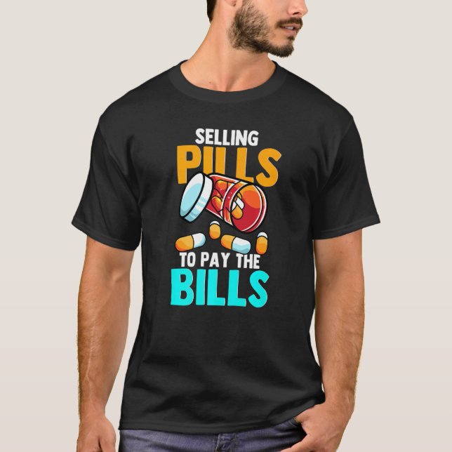 Sälj Pills för att Betala de räkningar som jag är  T Shirt (Framsida)