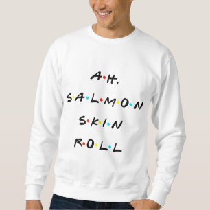 Salmon Skin Roll Funny Quote med vänner Lång Ärmad Tröja