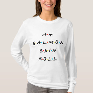 Salmon Skin Roll Funny Quote med vänner T Shirt