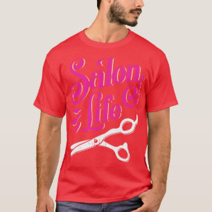 Salon Life Hairdresser Barber Hair Stylist Gift T Shirt