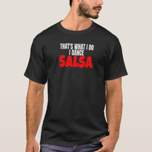 Salsa Dance Clothes Suppory Det är vad jag gör. T Shirt