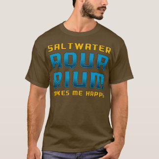 Saltwater AquariumGör att jag har Lycklig-fiskkvar T Shirt