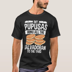 Salvador Orena Food Papusa Maker Pupusas El Salvad T Shirt