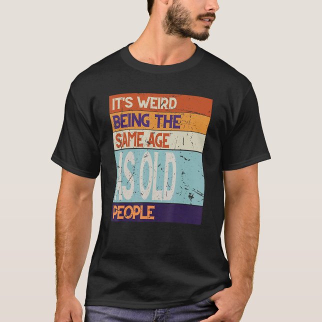 Samma ålder som äldre människor är dess konstig sa t shirt (Framsida)