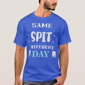 Samma Spit Different Day, roligt att ge dig en idé T Shirt