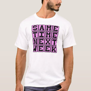 Samma tid nästa vecka, veckovis möte tee shirt