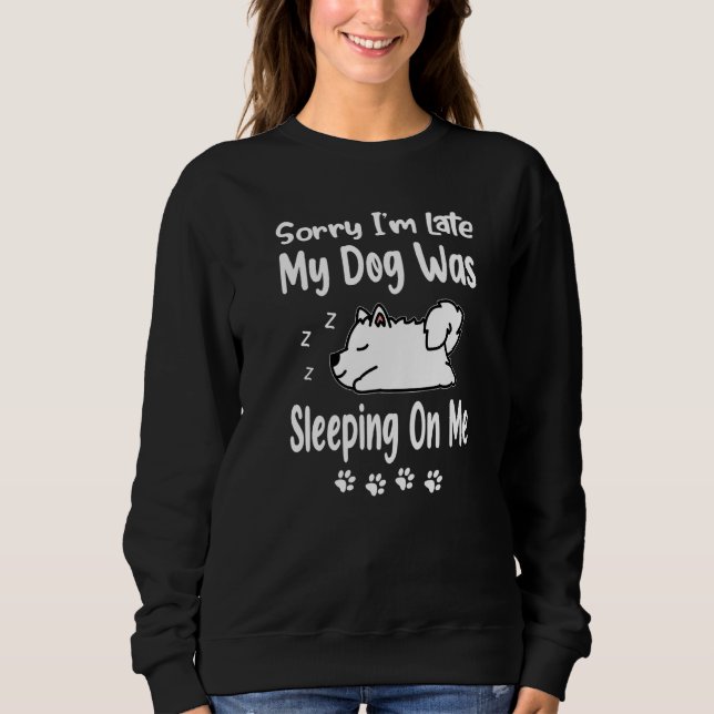 Samoyed Sorry I'm Late My Dog Was Sleeping On Me P T Shirt (Framsida)