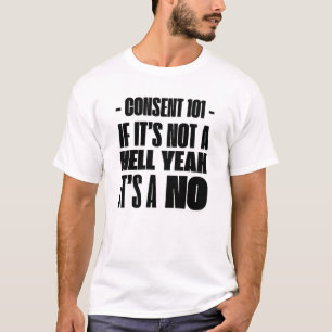 Samtycke 101: Om det inte är ett HELT JA, är det e T Shirt