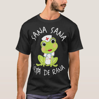 Sana Sana Colita De Rana Cute Mexican Nurse T Shirt