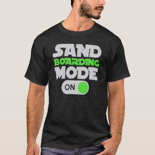 Sanboarding Mode on Boardsport Sand Dune Sandboard T Shirt