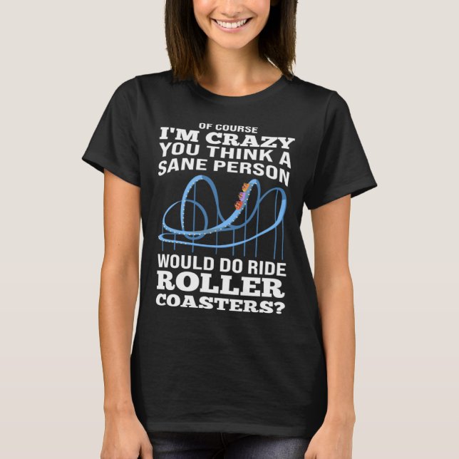 sane person ride rollercoasters rollercoasters t shirt (Framsida)