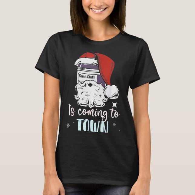 Sani-cloth Is Coming To Town Funny Nurse Nursing C T Shirt (Framsida)
