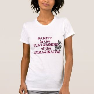 Sanity är lekplatsen av det Unimaginative T Shirt