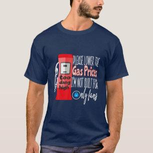 Sänk de gaspriser som jag inte är Byggt enbart för T Shirt
