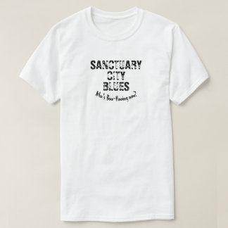 Sanktuary City Blues, vem är Boo-Hooing nu? T Shirt