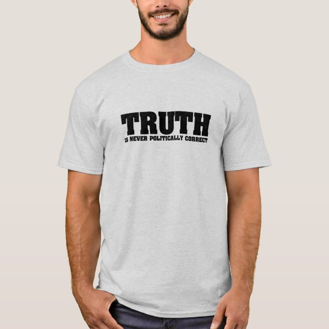 Sanningen är aldrig politiskt korrekt t shirt (Framsida)