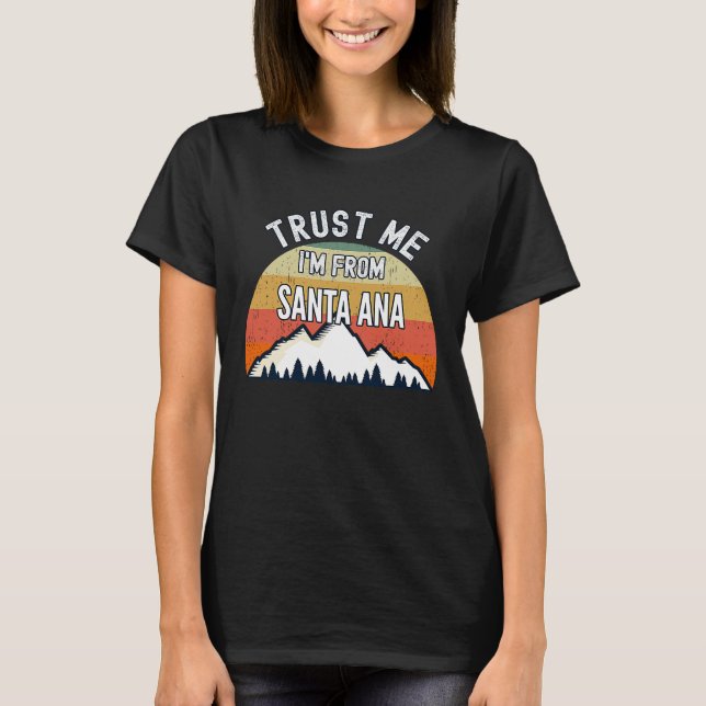 Santa Ana Trust mig att jag är från Santa Ana T Shirt (Framsida)