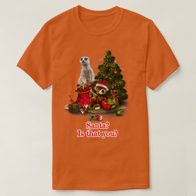 Santa är att du Meerkat julgåva T Shirt (Design framsida)