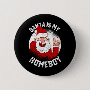 Santa är min Homeboy-Roligt jul Claus Älskare Jula Knapp