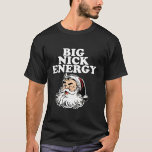 Santa Big Nick Energy T Shirt