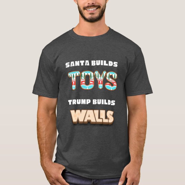 Santa builds toys Trump builds walls T Shirt (Framsida)